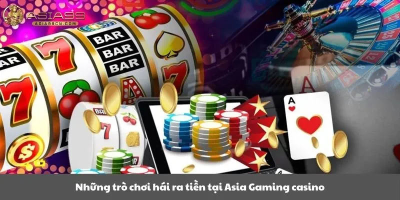 Asia Gaming Casino 2 Những trò chơi hái ra tiền tại Asia Gaming casino