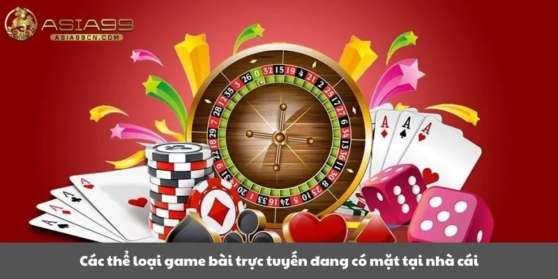 Các thể loại game bài trực tuyến đang có mặt tại nhà cái