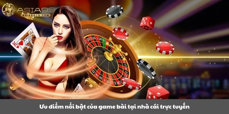 Ưu điểm nổi bật của game bài tại nhà cái trực tuyến