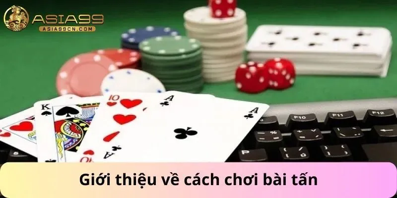Cách Chơi Bài Tấn 1 Giới thiệu về cách chơi bài tấn