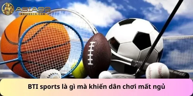 Bti Sports 1 BTI sports là gì mà khiến dân chơi mất ngủ