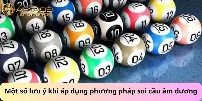 Một số lưu ý khi áp dụng phương pháp soi cầu âm dương