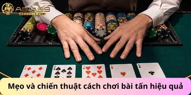 Cách Chơi Bài Tấn 3 Mẹo và chiến thuật cách chơi bài tấn hiệu quả