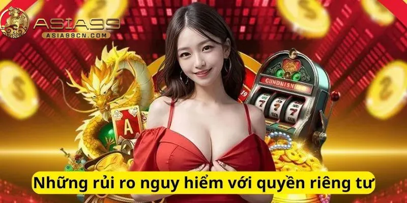 Quyền Riêng Tư 2 Những rủi ro nguy hiểm