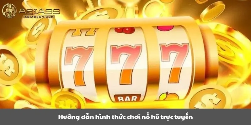 Hướng dẫn hình thức chơi nổ hũ trực tuyến