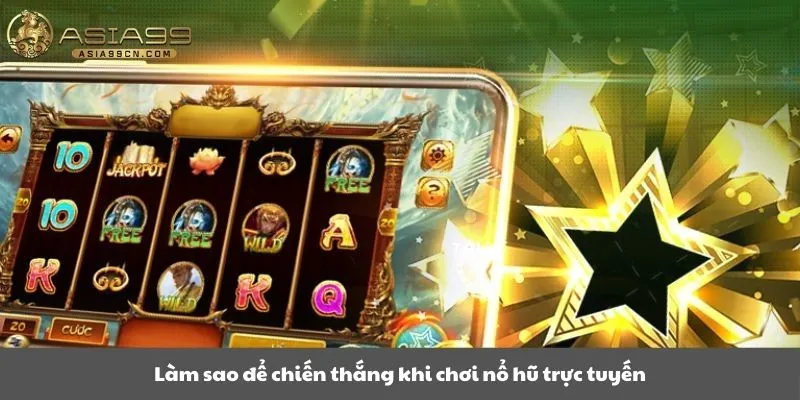 Làm sao để chiến thắng khi chơi nổ hũ trực tuyến