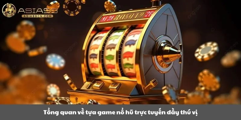 Tổng quan về tựa game nổ hũ trực tuyến đầy thú vị