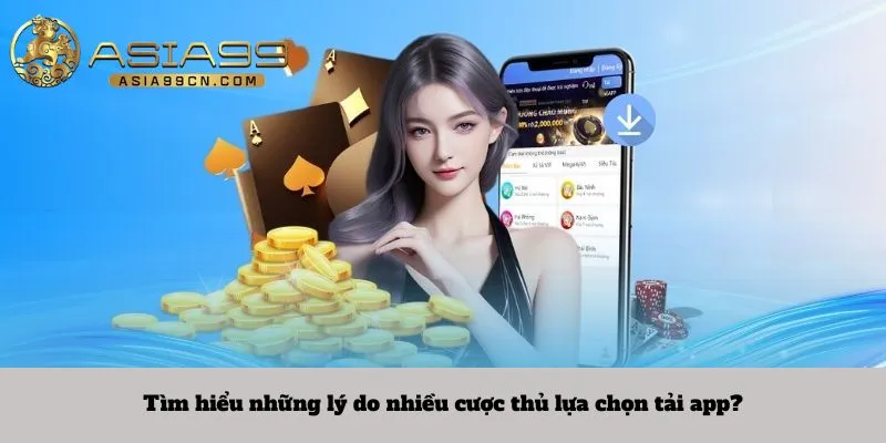 Tải App 1 Tìm hiểu những lý do nhiều cược thủ lựa chọn tải app?