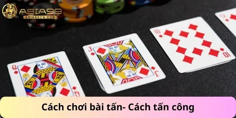Cách Chơi Bài Tấn 2 Cách chơi bài tấn- Cách tấn công