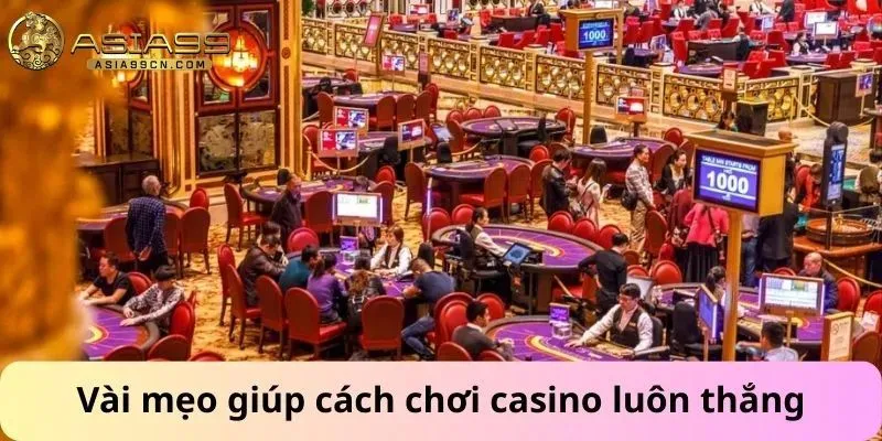 Cách Chơi Casino Luôn Thắng 2 Vài mẹo giúp cách chơi casino luôn thắng