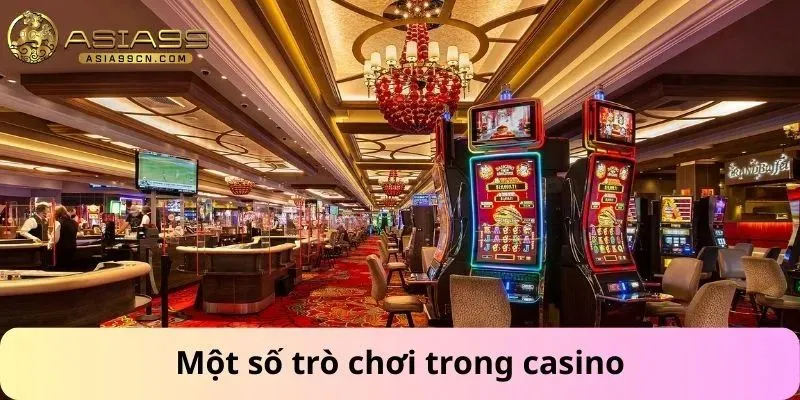 Cách Chơi Casino Luôn Thắng 1 Một số trò chơi trong casino