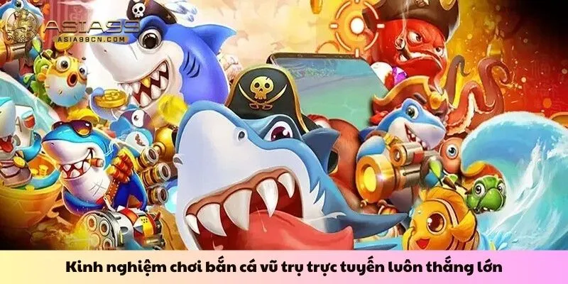 Bắn Cá Vũ Trụ 3 Kinh nghiệm chơi bắn cá vũ trụ trực tuyến luôn thắng lớn