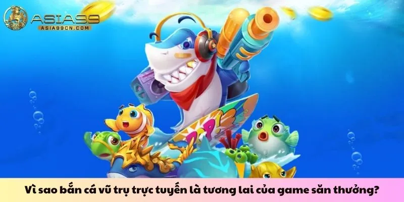 Bắn Cá Vũ Trụ 2 Vì sao bắn cá vũ trụ trực tuyến là tương lai của game săn thưởng